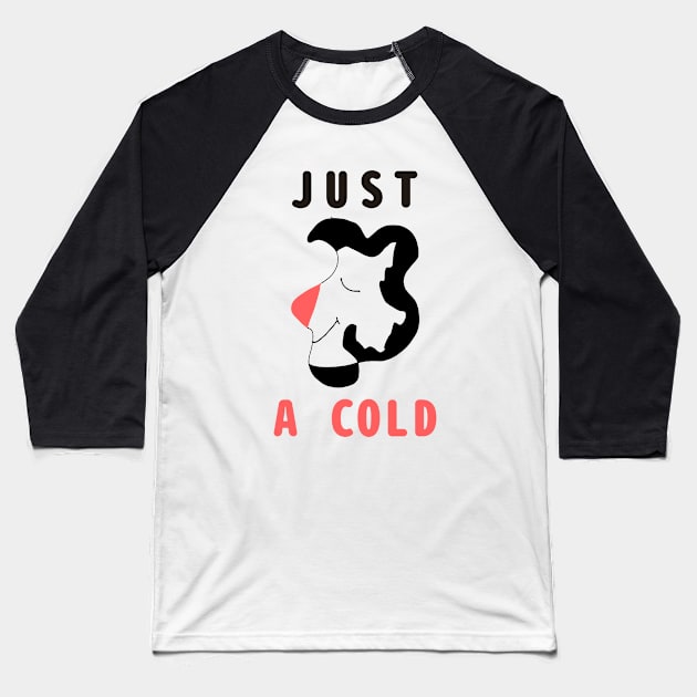 I am not Ill it is just a cold Baseball T-Shirt by abagold